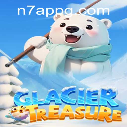 Discovering the Excitement of GlacierTreasure with N7 APP