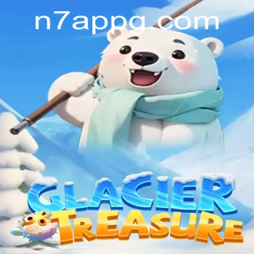 Discovering the Excitement of GlacierTreasure with N7 APP